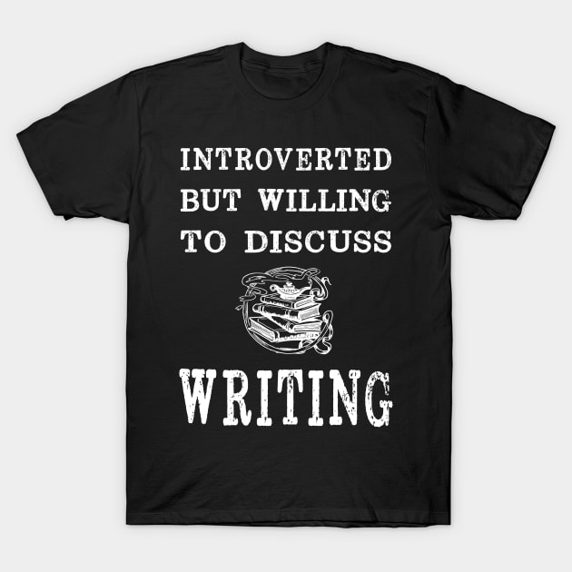 Introverted But Willing to Discuss Writing T-Shirt by XanderWitch Creative